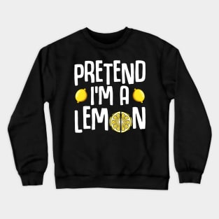 Pretend I'm A Lemon - Funny Yellow Fruit Quote Crewneck Sweatshirt